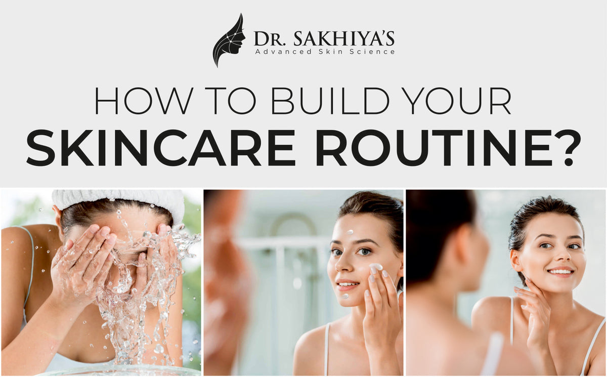 How To Build Your Skincare Routine Beginners Guide